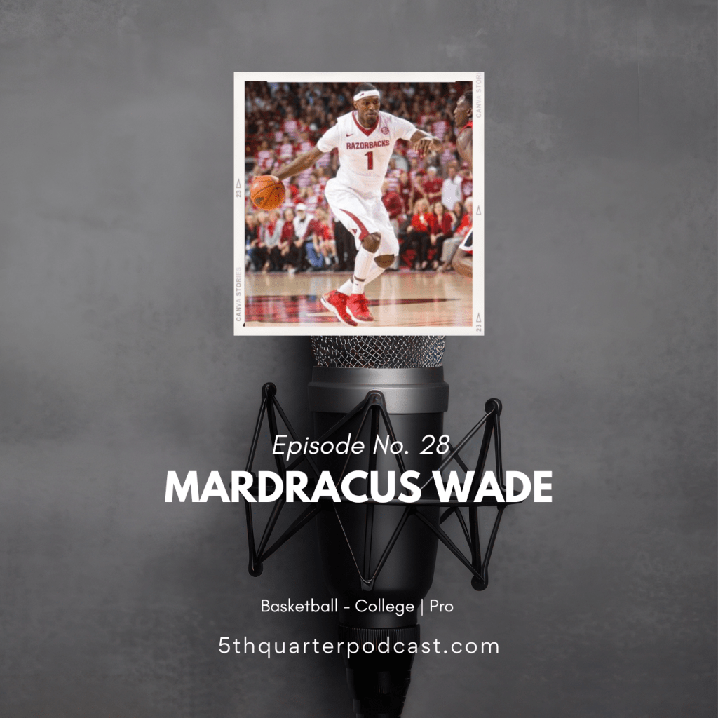 Ep. 28 Mardracus Wade |&nbsp;Basketball