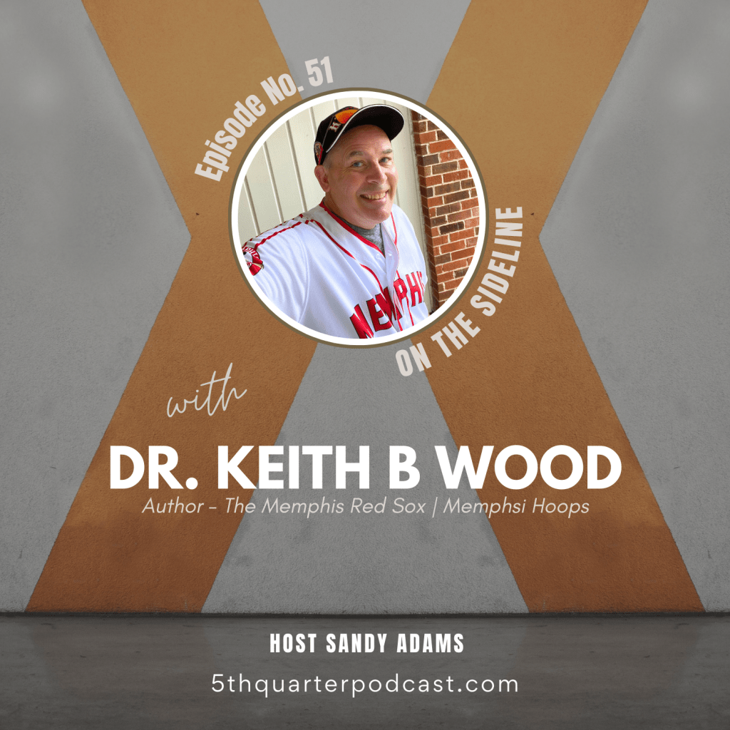 Ep. 51 Dr Keith B Wood Talks Memphis Red Sox&nbsp;History