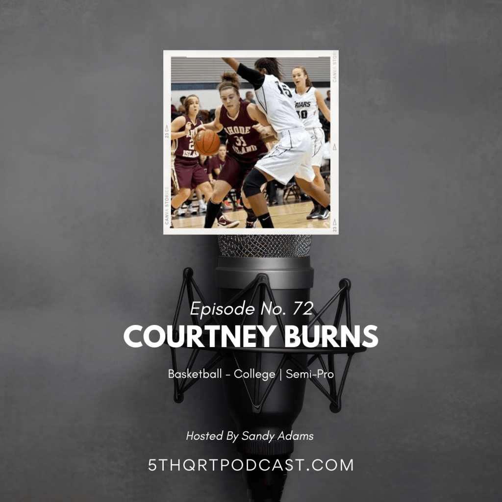 Ep. 72 Courtney Burns |&nbsp;Basketball